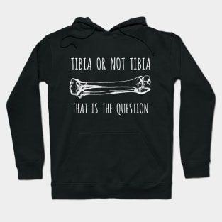 Tibia Or Not Tibia Hoodie